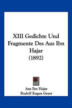 Paperback XIII Gedichte Und Fragmente Des Aus Ibn Hajar (1892) [German] Book