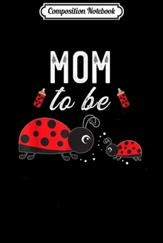 Composition Notebook: Mom To Be Ladybug Baby Shower Ladybug Mom  Journal/Notebook Blank Lined Ruled 6x9 100 Pages