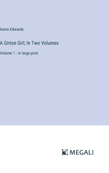 A Girton Girl; In Two Volumes: Volume 1 - in large print