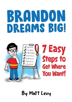 Paperback Brandon Dream Big! 7 easy steps to get where you want! [Large Print] Book