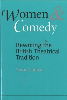 Hardcover Women and Comedy: Rewriting the British Theatrical Tradition Book