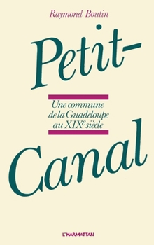 Paperback Petit canal: Une commune de Guadeloupe au XIXe siècle [French] Book