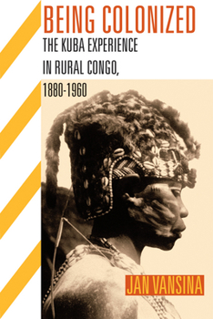 Paperback Being Colonized: The Kuba Experience in Rural Congo, 1880a 1960 Book