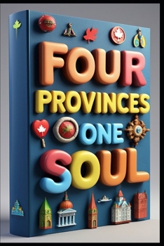 Four Provinces One Soul: Atlantic Heritage, Tides & Tales, Atlantic Provinces Journey, Eastern Shores, Maritime Dreams, Maritime Whispers, Atlantic Canada Untold, Coastal Chronicles, Eastern Horizons