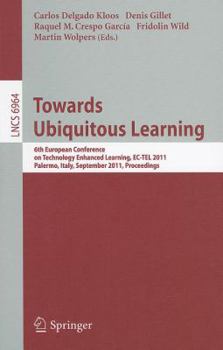 Paperback Towards Ubiquitous Learning: 6th European Conference on Technology Enhanced Learning, Ec-Tel 2011, Palermo, Italy, September 20-23, 2011, Proceedin Book