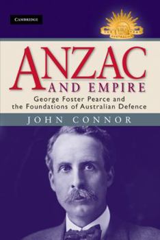 Hardcover Anzac and Empire: George Foster Pearce and the Foundations of Australian Defence Book