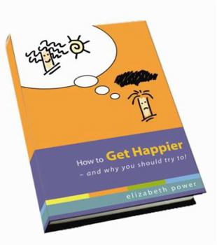 Paperback How to Get Happier-and Why You Should Try To! Book