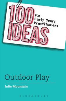 Paperback 100 Ideas for Early Years Practitioners: Outdoor Play Book