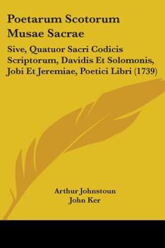 Paperback Poetarum Scotorum Musae Sacrae: Sive, Quatuor Sacri Codicis Scriptorum, Davidis Et Solomonis, Jobi Et Jeremiae, Poetici Libri (1739) Book