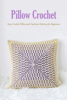 Paperback Pillow Crochet: Easy Crochet Pillow and Cushions Patterns for Beginners: DIY Pillow Book