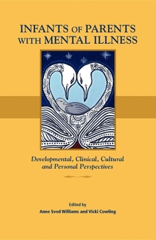 Paperback Infants of Parents with Mental Illness: Developmental, Clinical, Cultural, and Personal Perspectives Book