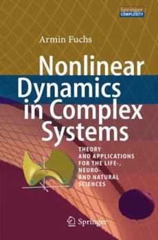 Hardcover Nonlinear Dynamics in Complex Systems: Theory and Applications for the Life-, Neuro- And Natural Sciences Book