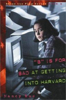 Paperback "B" Is for Bad at Getting into Harvard (Raise the Flag) Book