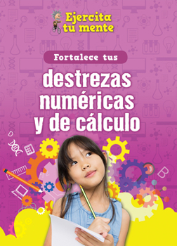 Library Binding Fortalece Tus Destrezas Numéricas Y de Cálculo (Strengthen Your Number and Calculation Skills) [Spanish] Book