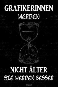 Grafikerinnen werden nicht älter sie werden besser Notizbuch: Grafikerin Journal DIN A5 liniert 120 Seiten Geschenk (German Edition)