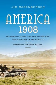 Hardcover America, 1908: The Dawn of Flight, the Race to the Pole, the Invention of the Model T, and the Making of a Modern Nation Book