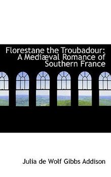 Paperback Florestane the Troubadour: A Medi Val Romance of Southern France Book