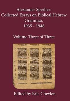 Hardcover Alexander Sperber: Collected Essays on Biblical Hebrew Grammar, 1935 - 1948: Volume Three of Three Book