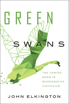 Hardcover Green Swans: The Coming Boom in Regenerative Capitalism Book