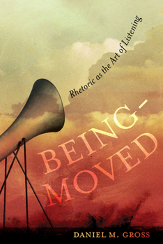 Paperback Being-Moved: Rhetoric as the Art of Listening Volume 2 Book