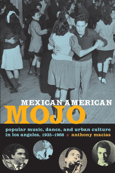 Paperback Mexican American Mojo: Popular Music, Dance, and Urban Culture in Los Angeles, 1935-1968 Book