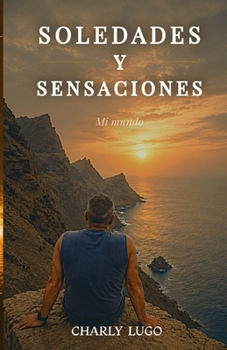 Soledades Y Sensaciones: Mi Mundo