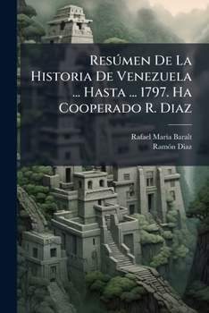 Paperback Resúmen De La Historia De Venezuela ... Hasta ... 1797. Ha Cooperado R. Diaz [Spanish] Book