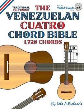 Paperback The Venezuelan Cuatro Chord Bible: Traditional D6 Tuning 1,728 Chords Book