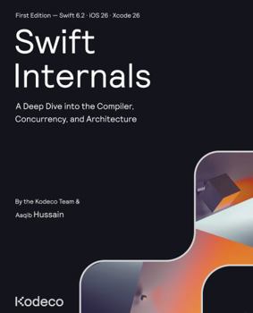 Paperback Swift Internals (First Edition): A Deep Dive into the Compiler, Concurrency, and Architecture Book