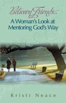 Paperback Between Friends...a Woman's Look at Mentoring God's Way Book