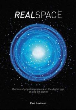Hardcover Real Space: The Fate of Physical Presence in the Digital Age, on and Off Planet Book