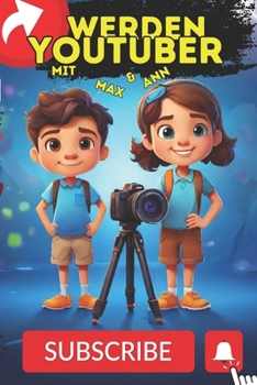 Youtuber Werden, wie man einen YouTube-Kanal startet für Kinder: Schritt-für-Schritt-Anleitung für junge Videokünstler