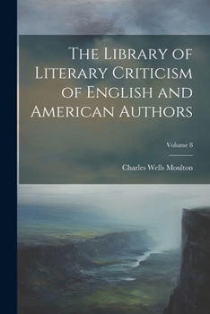 Library of Literary Criticism of English and American Authors: 1891 - 1904