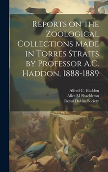 Hardcover Reports on the Zoological Collections Made in Torres Straits by Professor A.C. Haddon, 1888-1889 Book