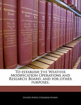 Paperback To Establish the Weather Modification Operations and Research Board, and for Other Purposes. Book