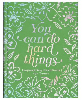 You Can Do Hard Things (teen Girls) : Empowering Devotions for Teens