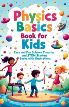 Paperback Physics Basics Book for Kids: Fun Science Theories and STEM Starter Experiments with Illustrations Book