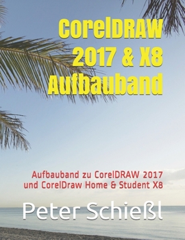 Paperback CorelDRAW 2017 & X8 Aufbauband: Aufbauband zu CorelDRAW 2017 und CorelDraw Home & Student X8 [German] Book
