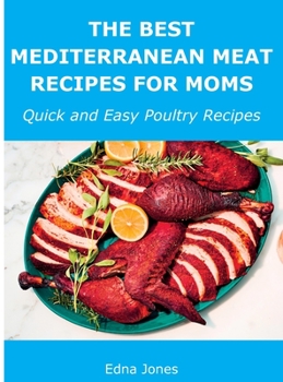 Hardcover The Best Mediterranean Meat Recipes for Moms: Quick and Easy Poultry Recipes Book
