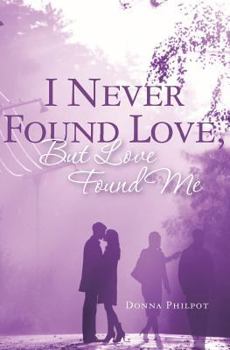 Paperback I Never Found Love, But Love Found Me Book