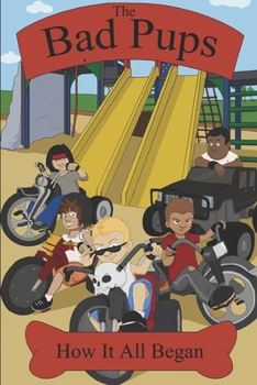 Paperback The Bad Pups: How It All Began Book