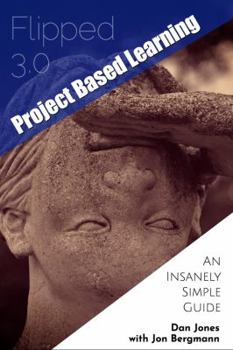 Paperback Flipped 3.0 Project Based Learning: An Insanely Simple Guide Book