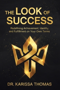 Look of Success : The a Guide for Wanting, Achieving, and Sustaining Overall Success in Your Life