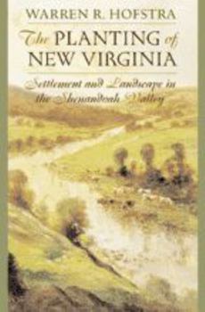 Paperback The Planting of New Virginia: Settlement and Landscape in the Shenandoah Valley Book