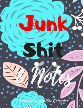 Junk Shit & Notes Planner Organizer Calendar: Weekly And Monthly Planner, Organizer, Journal with Space for Notes. Perfect for to do list, as a ... Or Planner for Family 53 Weeks, 8,5x11