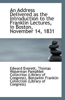 Paperback An Address Delivered as the Introduction to the Franklin Lectures, in Boston, November 14, 1831 Book