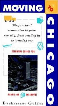 Paperback Moving to Chicago: The Practical Companion to Your New City, from Settling in to Stepping Out Book