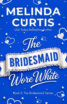 The Bridesmaid Wore White: The Bridesmaids Series - Book #5 of the Bridesmaids