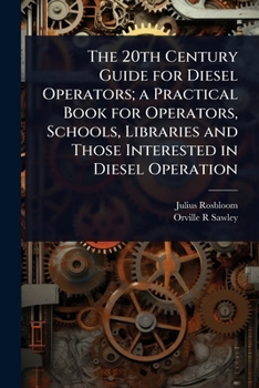 Paperback The 20th Century Guide for Diesel Operators; a Practical Book for Operators, Schools, Libraries and Those Interested in Diesel Operation Book