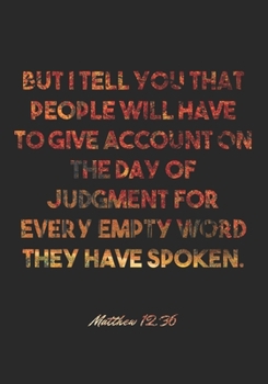 Matthew 12:36 Notebook: But I tell you that people will have to give account on the day of judgment for every empty word they have spoken.: Matthew ... Christian Journal/Diary Gift, Doodle Present